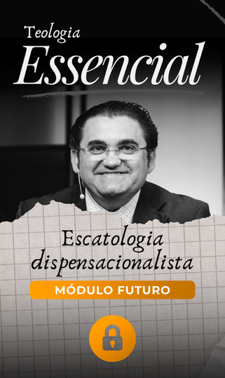 Teologia Essencial: Escatologia Dispensacionalista