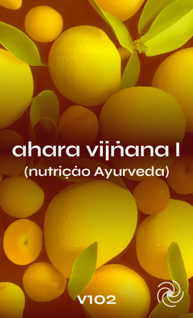 V102 - AHARA VIJÑANA I (Nutrição Ayurveda)