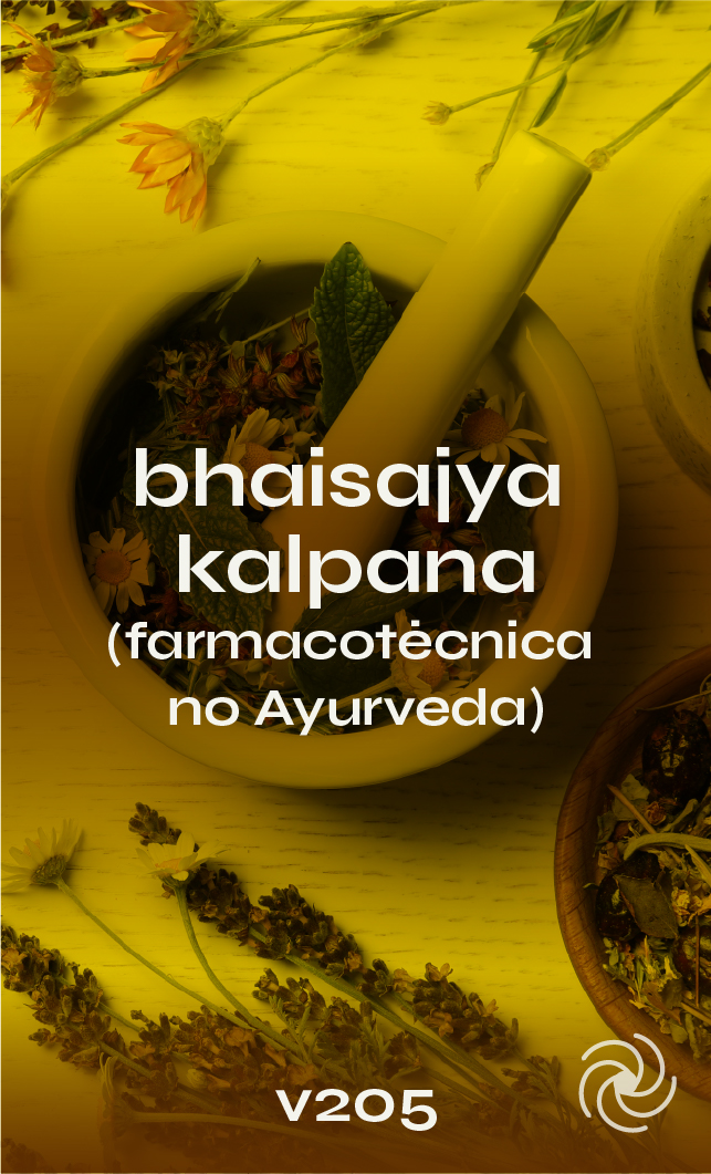 V205 - BHAISHAJYA KALPANA (Metodologias de produção de remédios)